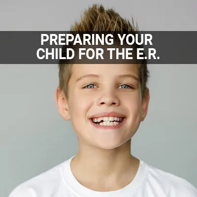 Visit our Preparing Your Child for the ER page