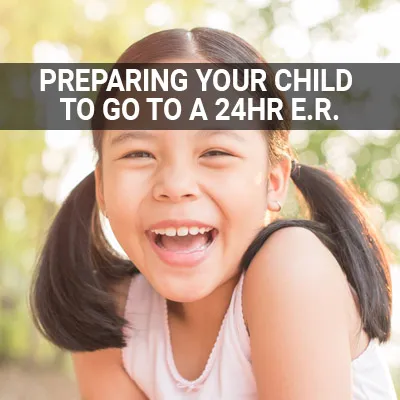 Visit our Preparing Your Child to Go to a 24 Hour Emergency Room page